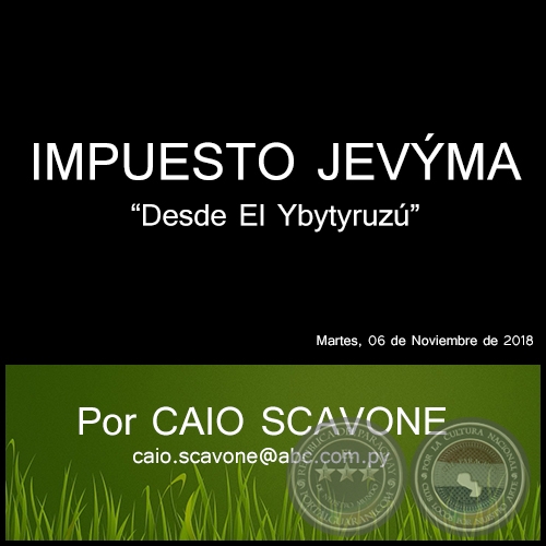 IMPUESTO JEVÝMA - Desde El Ybytyruzú - Por CAIO SCAVONE - Martes, 06 de Noviembre de 2018